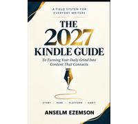 THE 2027 KINDLE GUIDE To Turning Your Daily Grind Into Content That Connects