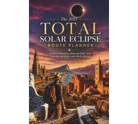 The 2027 Total Solar Eclipse Route Planner: Expert Itineraries, Viewing Sites, and Logistics for Spain and North Africa