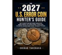 The 2027 U.S. Error Coin Hunter’s Guide: How to Identify Rare Mint Errors, Doubled Dies, Wrong Planchets, Off-Center Strikes, Clipped Coins, Die Varieties, Valuable Pocket Change, and Hidden Treasures
