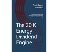 The 20K Energy Dividend Engine: A Step-by-Step Guide to Turning $20,000 Into a Lifetime Income Stream Through Charles Schwab ETFs and Automated Dividend Investing
