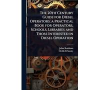 The 20th Century Guide for Diesel Operators; a Practical Book for Operators, Schools, Libraries and Those Interested in Diesel Operation