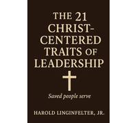 The 21 Christ-Centered Traits of Leadership