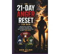 The 21-Day Anger Reset for Men: Master Self-Control, Eliminate Triggers, and Build Unshakable Discipline in Just Three Weeks