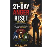 The 21-Day Anger Reset for Men: Master Self-Control, Eliminate Triggers, and Build Unshakable Discipline in Just Three Weeks