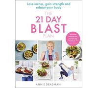 The 21 Day Blast Plan: Lose weight, lose inches, gain strength and reboot your b