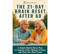 The 21-Day Brain Reset After 60: A Simple Digital Detox Plan to Improve Focus, Memory & Sleep and Keep Your Mind Young