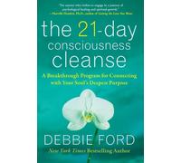 The 21-Day Consciousness Cleanse: A Breakthrough Program for Connecting with Your Soul's Deepest Purpose