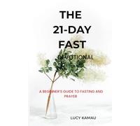 The 21-Day Fast Devotional: A Beginner's Guide to Fasting and Prayer