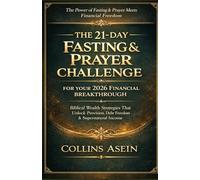 THE 21-DAY FASTING & PRAYER CHALLENGE FOR YOUR 2026 FINANCIAL BREAKTHROUGH: Biblical Wealth Strategies That Unlock Provision, Debt Freedom & Supernatural Income