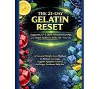The 21-Day Gelatin Reset Support GLP-1, Quiet Persistent Cravings, and Target Stubborn Belly Fat - Naturally: A Natural Weight Loss Method to Reduce ... Control, and Target Stubborn Belly Fat