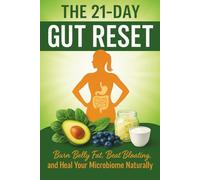 The 21-Day Gut Reset: Burn Belly Fat, Beat Bloating, and Heal Your Microbiome Naturally