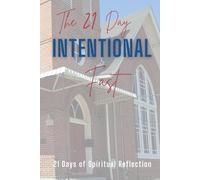 The 21 Day Intentional Fast: 21 Days of Spiritual Reflection
