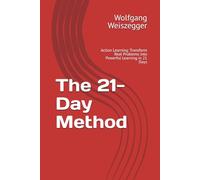 The 21-Day Method: Action Learning: Transform Real Problems into Powerful Learning in 21 Days