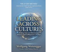 The 21-Day Method - International Public Service Leadership Series: Leading Across Cultures: Building Trust and Effectiveness Across Cultural Difference in 21 Days