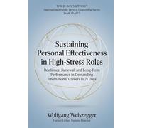 The 21-Day Method - International Public Service Leadership Series: SUSTAINING PERSONAL EFFECTIVENESS IN HIGH-STRESS ROLES: Resilience, Renewal, and Long-Term Performance in Demanding Intern. Car