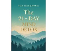 The 21-Day Mind Detox Journal: Daily Reflections to Heal Stress, Build Focus, and Find Inner Peace