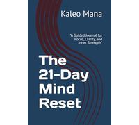 The 21-Day Mind Reset: "A Guided Journal for Focus, Clarity, and Inner Strength"