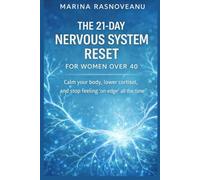 The 21-Day Nervous System Reset for Women Over 40: Calm your body, lower cortisol, and stop feeling “on edge” all the time
