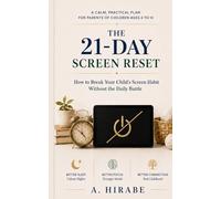 The 21-Day Screen Reset: How to Break Your Child’s Screen Habit Without the Daily Battle: A Calm, Practical Plan for Parents of Children Ages 6 to 10