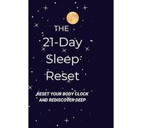 The 21-Day Sleep Reset: Reset Your Body Clock and Rediscover Deep