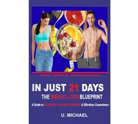 THE 21-DAY WEIGHT LOSS BLUEPRINT: A Guide to Eliminating Calorie Counting and Effortless-Commitment