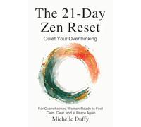 The 21-Day Zen Reset: Quiet Your Overthinking, Release Mental Load, and Reclaim Inner Peace for Overwhelmed Women Seeking Calm, Clarity, and Emotional Balance