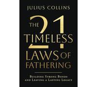 The 21 Timeless Laws of Fathering: Building Resilient Men for a Changing World
