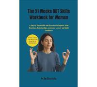The 21 Week DBT Skills Workbook for Women: A Day by Day toolkit and Exercises to Improve Your Emotions, Relationships and overcome Anxiety