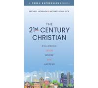 The 21st Century Christian: Following Jesus Where Life Happens
