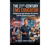 The 21st Century EMS Educator: Bridging the Gap Between the Streets and the Science of Learning