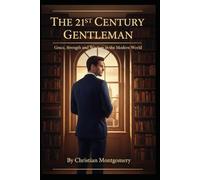 The 21st Century Gentleman:Character, Conduct, and Class in the Modern World