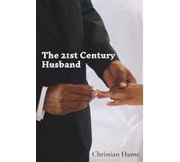 The 21st Century Husband: first steps to becoming the right man and finding the right woman in the modern world