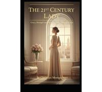 The 21st Century Lady: Grace, Strength, and Wisdom in the Modern World