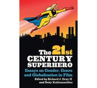 The 21st Century Superhero: Essays on Gender - Gray Richard J. II