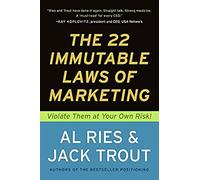 The 22 Immutable Laws of Marketing: Violate Them at Your Own Risk