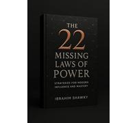 THE 22 MISSING LAWS OF POWER: STRATEGIES FOR MODERN INFLUENCE AND MASTERY