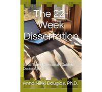 The 22-Week Dissertation: A Full-Time Professional’s Guide to Doctoral Success
