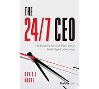 The 24/7 CEO: The Battle for Survival That Helped Build Digital Advertising