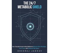 THE 24/7 METABOLIC SHIELD: How I Decoded Ancient Indian Medicine to Reverse Heart Blockages, Flush Toxins, and Bulletproof My Organs.: 2