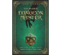 The 24-Hour Dungeon Master: One Day to Role-Play: Prep fast Rule the table