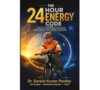 THE 24-HOUR ENERGY CODE: A Doctor's Science-Based System for Lasting Vitality, Focus, Resilience and Rest