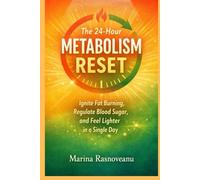 The 24-Hour Metabolism Reset: Ignite Fat Burning, Regulate Blood Sugar, and Feel Lighter in a Single Day