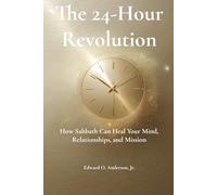 The 24-Hour Revolution: How Sabbath Can Heal Your Mind, Relationships, and Mission