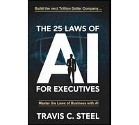 The 25 Laws of AI for Executives: Master the Laws of Business with AI