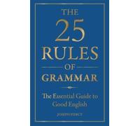 The 25 Rules of Grammar: The Essential Guide to Good English