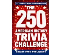 The 250 American History Trivia Challenge: A Patriotic Quiz Book & Game for History Buffs with 250+ Questions for the 4th of July and America's 250th Anniversary (Gift for Dads & Grandparents)