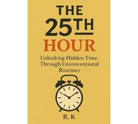 The 25th Hour: Unlocking Hidden Time Through Unconventional Routines