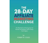 The 28-Day Affiliate Marketing Challenge: The Playbook for Attracting Top-Tier Partners and Building a Self-Funding Profit Engine