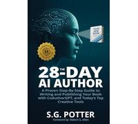 The 28-Day AI Author: A Proven Step-By-Step Guide to Writing and Publishing Your Book with CoAuthorGPT, and Today's Top Creative Tools