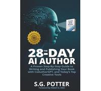 The 28-Day AI Author: A Proven Step-By-Step Guide to Writing and Publishing Your Book with CoAuthorGPT, and Today's Top Creative Tools